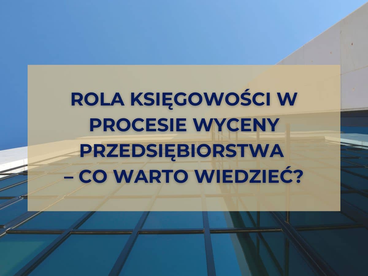 rola-księgowosci-w-procesie-wyceny-przedsiebiorstwa-co-warto-wiedziec