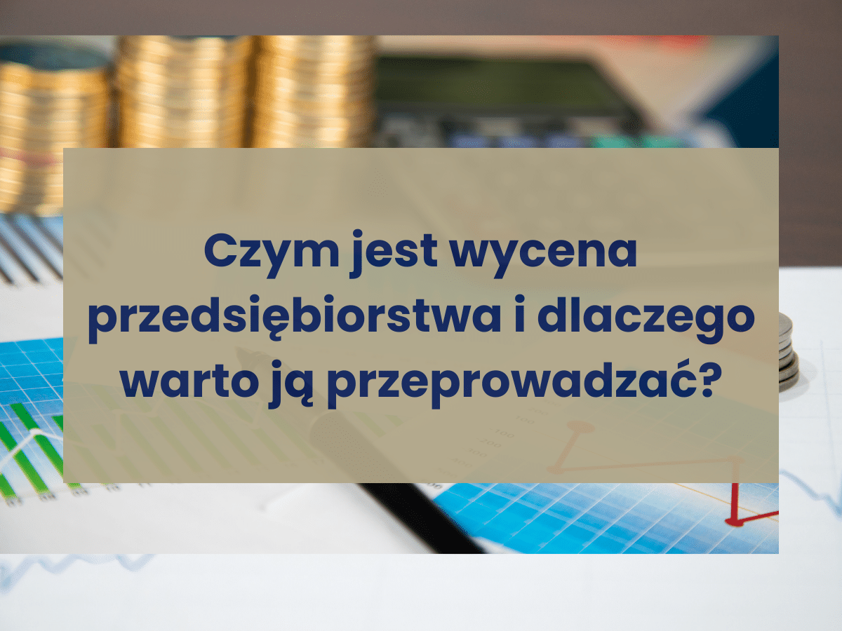 Czym-jest-wycena-przedsiębiorstwa-i-dlaczego-warto-ją-przeprowadzać-?