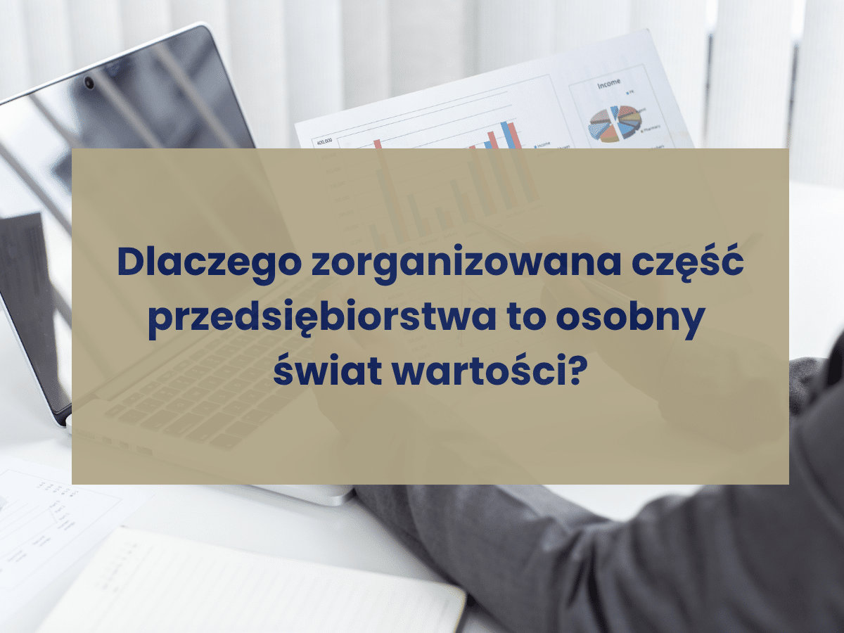 Dlaczego zorganizowana część przedsiębiorstwa to osobny świat wartości