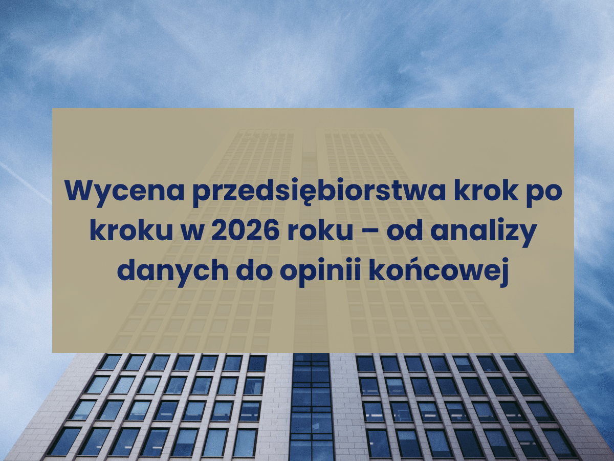 Wycena przedsiębiorstwa krok po kroku w 2026 roku _ od analizy danych do opinii końcowej